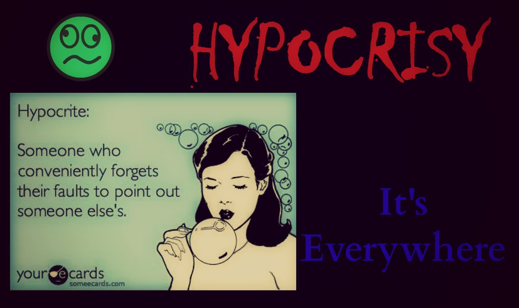 Hypocrisy is EveryWhere